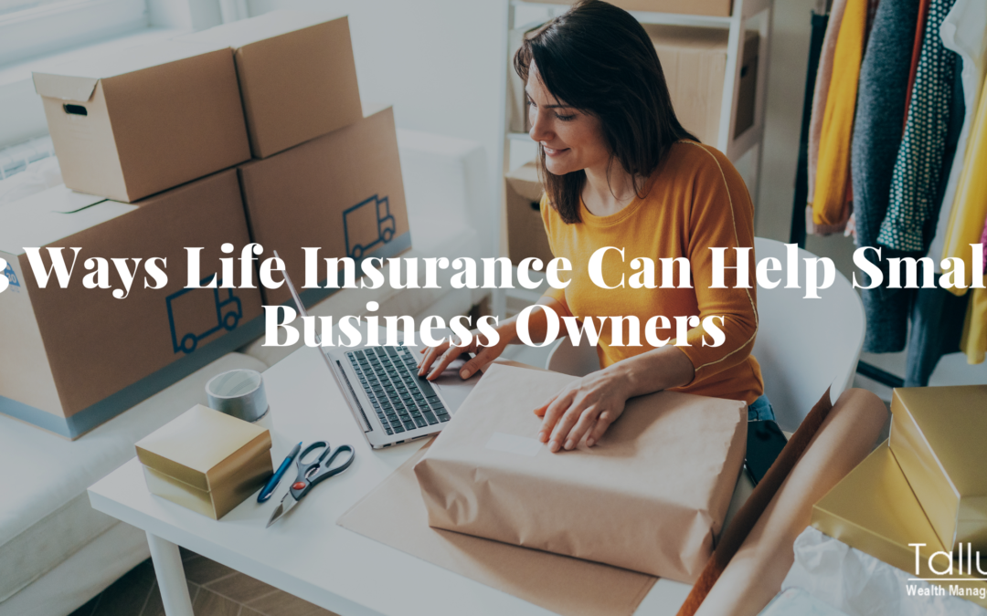 3 Ways Life Insurance Can Help Small Business Owners