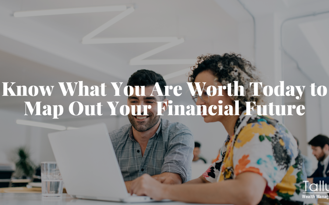 Know What You Are Worth Today to Map Out Your Financial Future