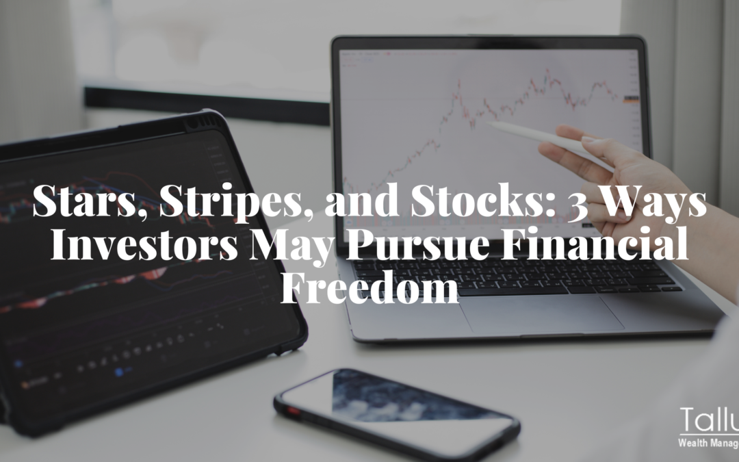 Stars, Stripes, and Stocks: 3 Ways Investors May Pursue Financial Freedom