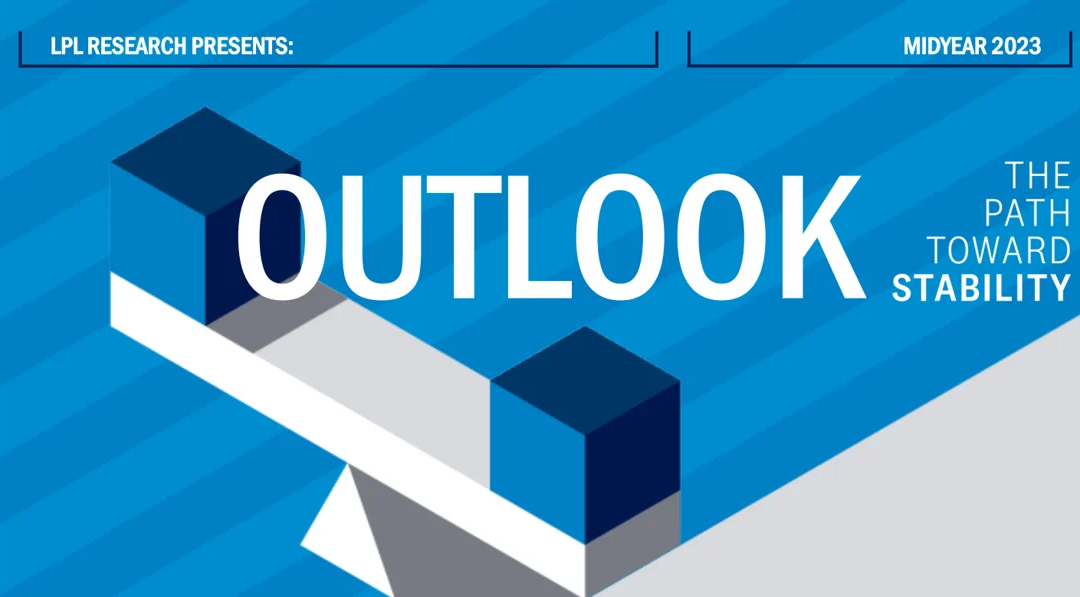 LPL Financial Research Midyear Outlook 2023: The Path Toward Stability